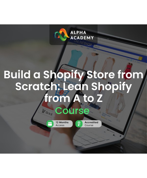 Build a Shopify Store from Scratch: Lean Shopify from A to Z Alpha Academy Code Key GLOBAL